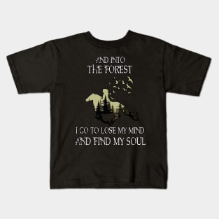 And into the forest i go to lose my mind and find my soul Kids T-Shirt